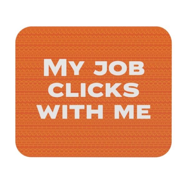 Funny mouse pad - My job clicks with me ( Orange ) with Fuck this shit pattern