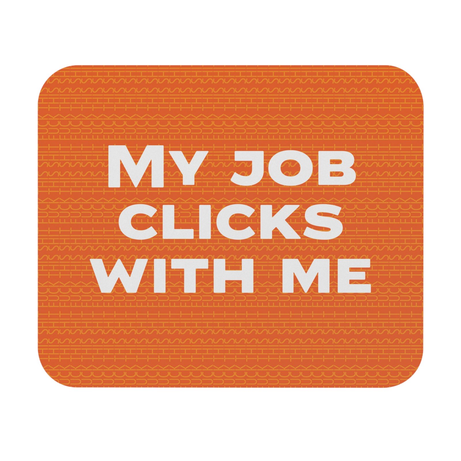 Funny mouse pad - My job clicks with me ( Orange ) with Fuck this shit pattern