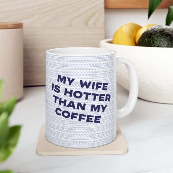 Funny Gift for husband - Fuck This Shit Funny Mug 11oz, my wife is hotter than my coffee
