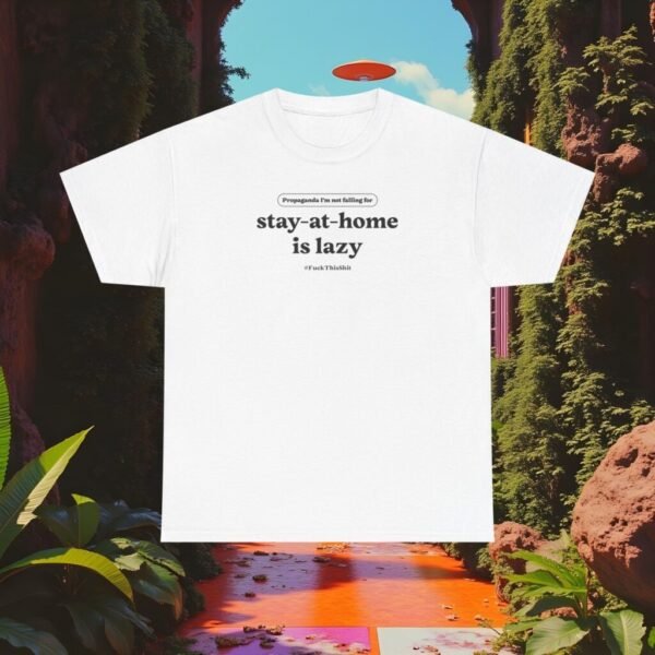 Fuck this shit Funny Tshirt|Propaganda i'm not falling for|Stay at home is lazy tshirt,humor gift, gift for full time mom, for her, for him