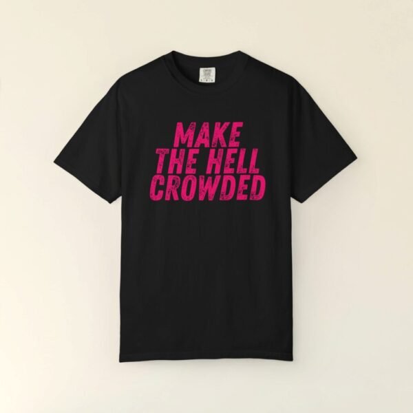 Make the Hell crowded Funny T-Shirt, Punk tee, Rock Tshirts, funny Gift for her,Gift for him, XL, plus size, Funny punk shirts, Humorous tee
