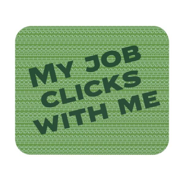 Funny mouse pad - My job clicks with me ( Green ) with Fuck this shit pattern