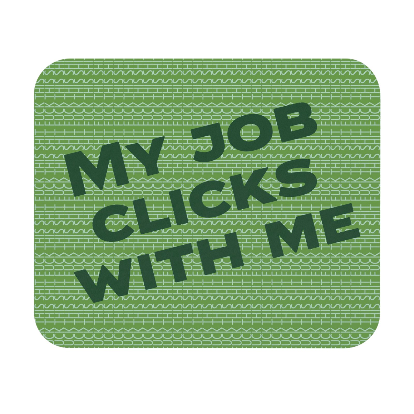 Funny mouse pad - My job clicks with me ( Green ) with Fuck this shit pattern