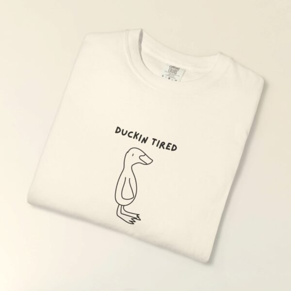 Comfort Colors® Ducking Tired Doodle T-Shirt,Sarcastic Slogan Tee,Shirt,Women funny shirt, Men funny Tee, Shirt for women, Cute Duck shirt
