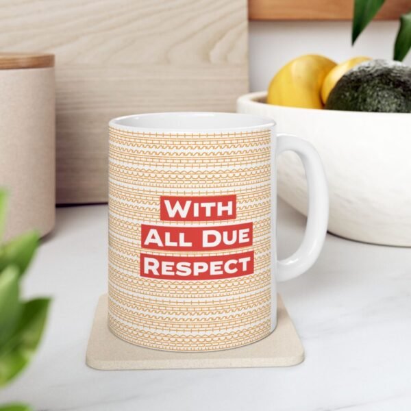 Humorous gift for coworkers - With due respect Fuck This Shit Funny Mug 11oz