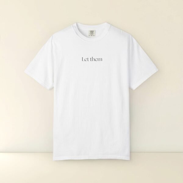 Comfort Colors Let Them T-shirt,Minimalist Positive Quotes Shirt for Mental Health and Anxiety,Inspirational Quote Tee Self Love Gift Idea