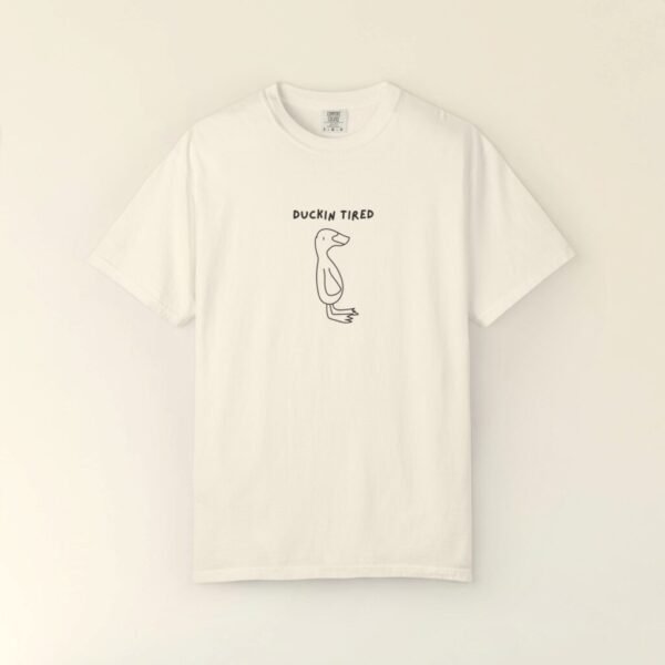 Comfort Colors® Ducking Tired Doodle T-Shirt,Sarcastic Slogan Tee,Shirt,Women funny shirt, Men funny Tee, Shirt for women, Cute Duck shirt