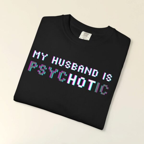 My Husband is Psychotic Shirt, Funny Wife Shirt, Funny Husband Shirt, Anniversary Gift, Cyberpunk tee, Crazy Wife Shirt, My husband is hot
