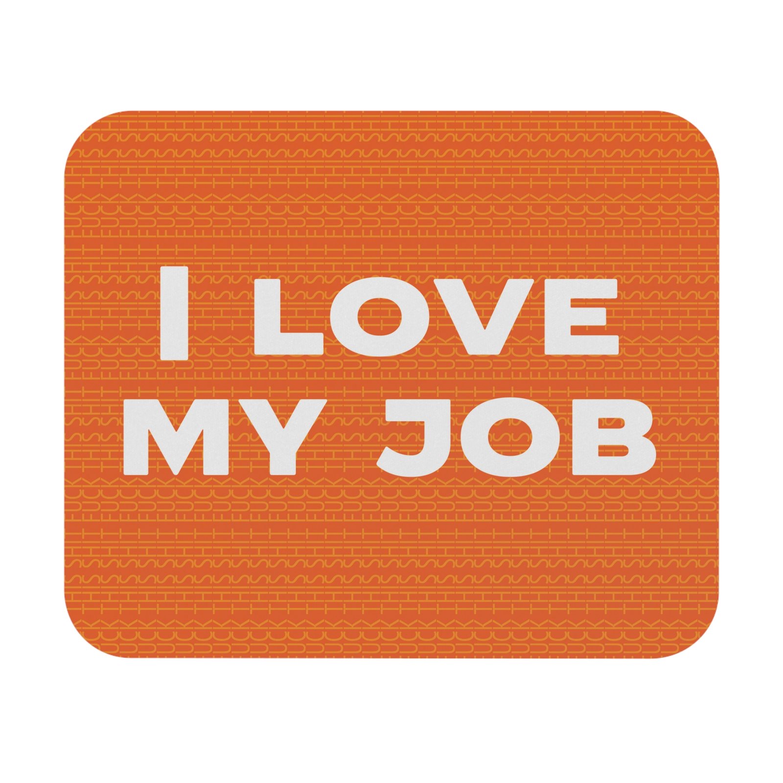 Sarcastic mouse pad - I love my job ( Orange ) with Fuck this shit pattern